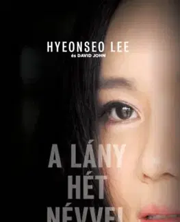 Skutočné príbehy A lány hét névvel - Szökésem Észak-Koreából - Hyeonseo Lee,David John