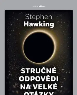 Astronómia, vesmír, fyzika Stručné odpovědi na velké otázky - Stephen Hawking