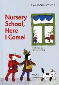 Pre deti a mládež - ostatné Nursery School, Here I Come! - Éva Janikovszky