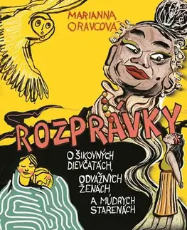 Rozprávky Rozprávky o šikovných dievčinách, odvážnych ženách a múdrych starenách - Marianna Oravcová