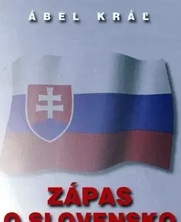 Slovenské a české dejiny Zápas o Slovensko - Ábel Kráľ,Ivan Reguli