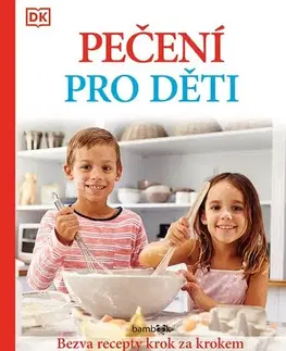 Varíme pre deti a s deťmi Pečení pro děti - Bezva recepty krok za krokem - Kolektív autorov