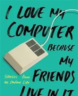 Cudzojazyčná literatúra I Love My Computer Because My Friends Live in It: Stories from an Online Life - Jess Kimball Leslie