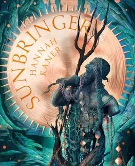 Sci-fi a fantasy Sunbringer - The Fallen Gods Trilogy 2 - Hannah Kaner