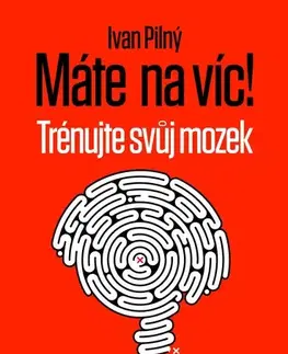 Zdravie, životný štýl - ostatné Máte na víc! Trénujte svůj mozek - Ivan Pilný
