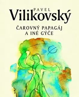 Rozprávky Čarovný papagáj a iné gýče - Pavel Vilikovský