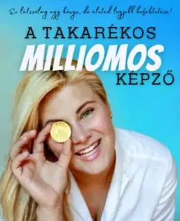Biznis a kariéra A takarékos milliomos képző - Krisztina Szakonyi