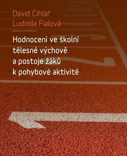 Sociológia, etnológia Hodnocení ve školní tělesné výchově a postoje žáků k pohybové aktivitě - David Cihlář,Ludmila Fialová