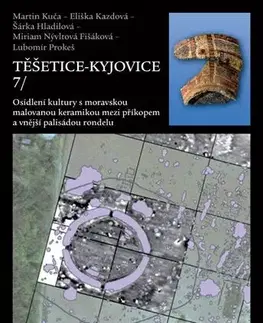 Pre vysoké školy Těšetice-Kyjovice 7. Osídlení kultury s moravskou malovanou keramikou mezi příkopem a vnější palisádou rondelu - Martin Kuča,Eliška Kazdová,Šárka Hladilová,Miriam Nývltová,Lubomír Prokeš