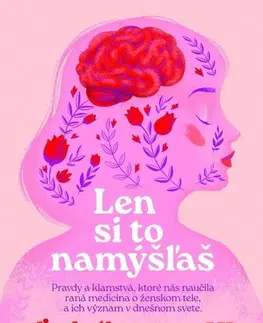 Medicína - ostatné Len si to namýšľaš - Elizabeth Comen,Jana Sliacka