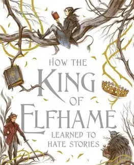 Young adults How the King of Elfhame Learned to Hate Stories (The Folk of the Air series) - Holly Black