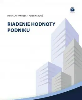 Podnikanie, obchod, predaj Riadenie hodnoty podniku - Peter Kardoš,Miroslav Jakubec
