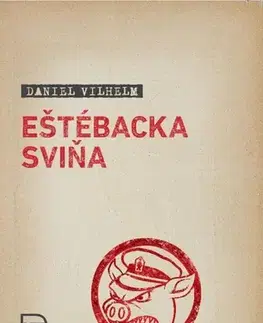 Skutočné príbehy Eštébacka sviňa - Daniel Vilhelm