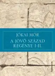 Svetová beletria A jövő század regénye I-II. - Mór Jókai