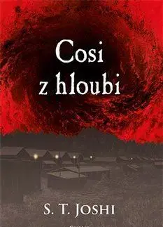 Detektívky, trilery, horory Cosi z hloubi - S.T Joshi,Milan Žáček
