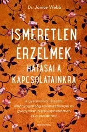 Rozvoj osobnosti Ismeretlen érzelmek hatásai a kapcsolatainkra - Jonice Webb