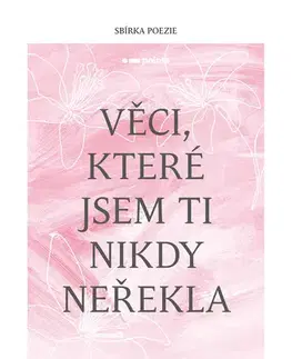Poézia Věci, které jsem ti nikdy neřekla - Laura Přečková