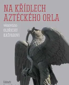 Odborná a náučná literatúra - ostatné Na křídlech aztéckého orla - Tomáš Boukal,Adam Horálek,Tomáš Retka
