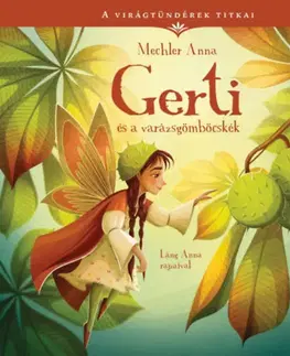 Rozprávky Gerti és a varázsgömböcskék - A virágtündérek titkai 5. - Anna Mechler