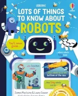 Veda a technika Lots of Things to Know About Robots - James Maclaine,Laura Cowan,Susanna Rumiz