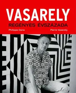 Umenie Vasarely regényes évszázada - második, bővített kiadás - Dana Philippe,Vasarely Pierre