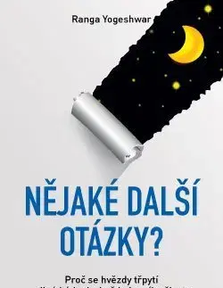 Odborná a náučná literatúra - ostatné Nějaké další otázky? – Proč se hvězdy třpytí a jiné hádanky každodenního života - Ranga Yogeshwar