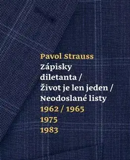 Eseje, úvahy, štúdie Zápisky diletanta / Život je len jeden / Neodoslané listy - Pavol Strauss