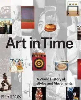 Dejiny, teória umenia Art in Time: A World History of Styles and Movemen - Kolektív autorov