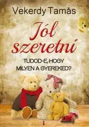 Výchova, cvičenie a hry s deťmi Jól szeretni - Tamás Vekerdy