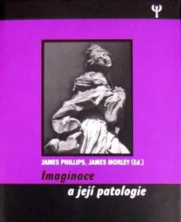 Psychológia, etika Imaginace a její patologie - James Morley,James Phillips