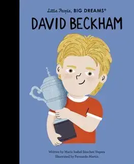 Encyklopédie pre deti a mládež - ostatné David Beckham - Little People, Big Dreams - Maria Isabel Sanchez Vegara,Fernando Martin