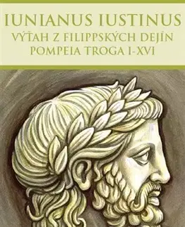 História - ostatné Výťah z Filippských dejín Pompeia Troga I-XVI - Marcus Iunianus Iustinus