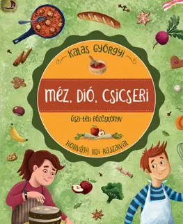 Varíme pre deti a s deťmi Méz, dió, csicseri - Őszi-téli főzőskönyv - Györgyi Kalas