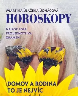 Astrológia, horoskopy, snáre Horoskopy na rok 2025: Domov a rodina to je nejvíc - Martina Blažena Boháčová