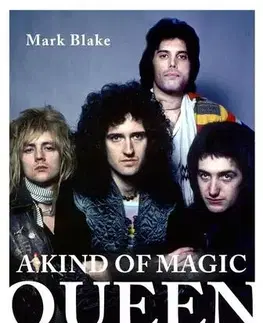 Film, hudba A Kind of Magic - Queen A-tól Z-ig - Mark Blake