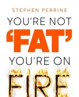 Zdravá výživa, diéty, chudnutie You're Not 'Fat', You're On Fire - Stephen Perrine