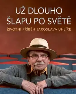 Film, hudba Životní příběh Jaroslava Uhlíře – Už dlouho šlapu po světě - Tomáš Maleček