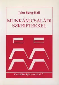 Psychológia, etika Munkám családi szkriptekkel - Családterápiás sorozat 9. - John Byng-Hall