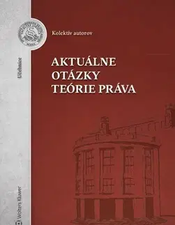Teória práva Aktuálne otázky teórie práva - Kolektív autorov