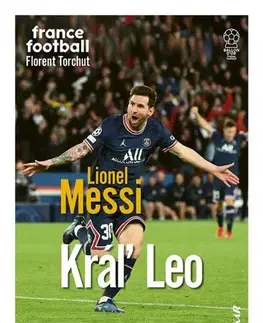 Šport Lionel Messi – Kráľ Leo - Florent Torchut,Ivan Truchlík