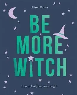 Psychológia, etika Be More Witch - How to Find Your Inner Magic - Alison Davies