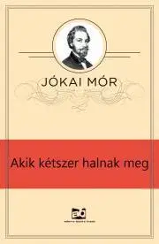 Svetová beletria Akik kétszer halnak meg - Mór Jókai