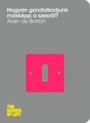 Rozvoj osobnosti Hogyan gondolkodjunk másképp a szexről? - Alain de Botton