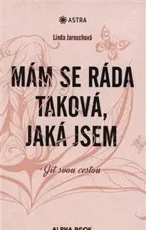 Rozvoj osobnosti Mám se ráda taková, jaká jsem - Linda Jaroschová