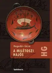 Historické romány A milétoszi hajós - Géza Hegedűs