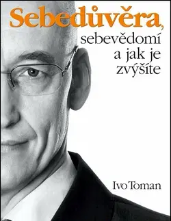 Rozvoj osobnosti Sebedůvěra, sebevědomí a jak je zvýšíte - Ivo Toman