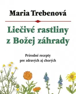 Prírodná lekáreň, bylinky Liečivé rastliny z Božej záhrady, 3. vydanie - Maria Treben,Viola Zavarská