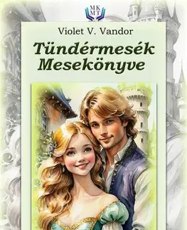 Rozprávky Tündérmesék mesekönyve - Violet V. Vandor