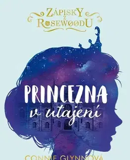 Pre dievčatá Zápisky z Rosewoodu 1: Princezna v utajení, 3. vydání - Connie Glynn