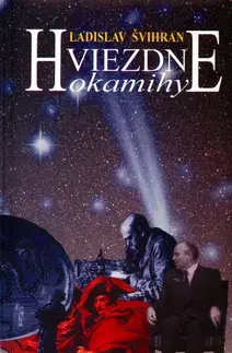 Beletria - ostatné Hviezdne okamihy - Ladislav Švihran